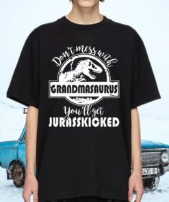 Don’t Mess With Grandmasaurus You’ll Get Jurasskicked Shirts