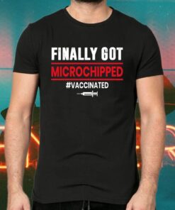 Finally I Got Microchipped Vaccinated TShirts