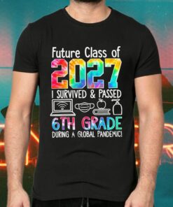 Future Class Of 2027 I Survived & Passed 6th Grade During A Global Pandemic Graduation Day TShirts