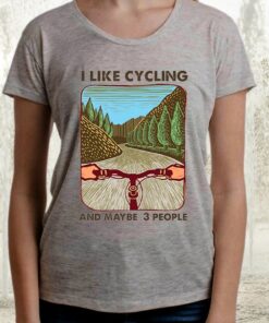 I Like Cycling And Maybe 3 People TShirts