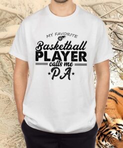 My Favorite Basketball Player Calls Me Pa Tee Shirts