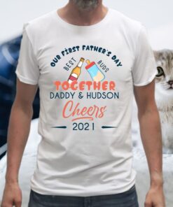 Our First Father’s Day Together Daddy And Hudson Cheers 2021 T-shirt