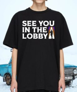 See You In The Lobby Shirts