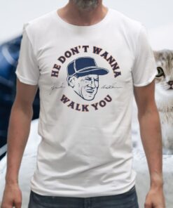 Sparky Anderson He Don’t Wanna Walk You Shirt