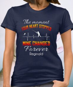 The Moment Your Heart Stopped Mine Changed Forever Reginald TeeShirts