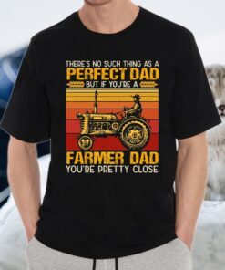 There’s No Such Thing As A Perfect Dad But If You’re A Farmer Dad You’re Pretty Close Vintage T-Shirt