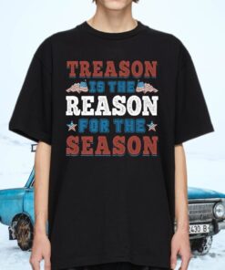 Treason Is The Reason For The Season 4th of July shirt