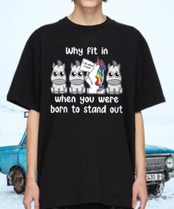 Unicoirns Why Fit In When You Were Born To Stand Out T-Shirts