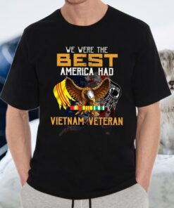 We Were The Best America Had Vietnam Veteran Shirts