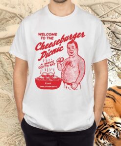 Welcome To The Cheeseburger Picnic A Man's Gotta Eat trailer park boys TShirts