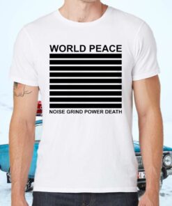 World Peace Noise Grind Power Death Shirts