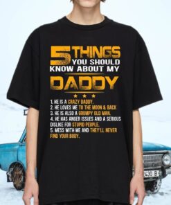 5 Things You Should Know About My Daddy He Is A Crazy Daddy T-Shirts