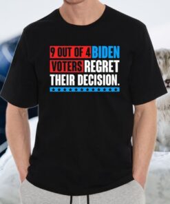 9 Out Of 4 Biden Voters Regret Their Decision Funny Anti Biden Pro Trump Shirts