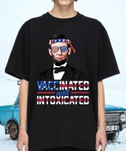 Abraham Lincoln Vaccinated And Intoxicated Funny 4th Of July President T-shirts