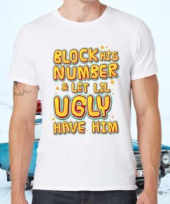 Block His Number and Let Lil Ugly Have Him Funny Ex Boyfriend T-Shirts