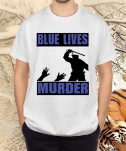 Blue Lives Murder TShirt