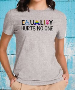 Equality Hurts No One T-Shirts