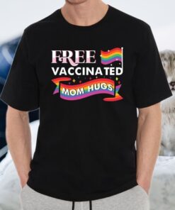 Gay Pride Rainbow Free Vaccinated Mom Hugs T-Shirt