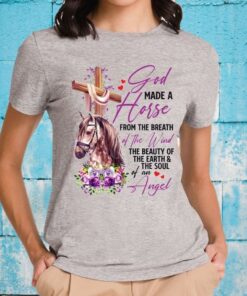 God Made a Horse from the Breath of the Wind the Beauty of the Earth T-shirts