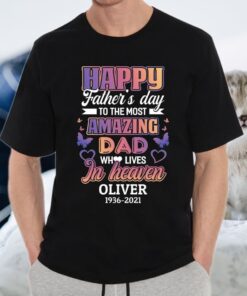 Happy Father’s Day To The Most Amazing Dad Who Lives In Heaven Shirts