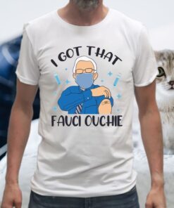 I Got That Fauci Ouchie Tee-Shirts