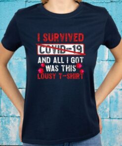 I Survived Covid-19 And All I Get Was This Lousy T-Shirts