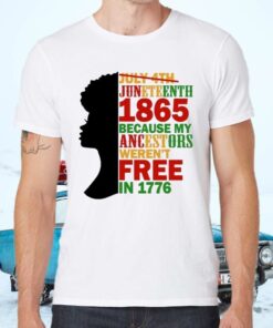 Juneteenth 1865 Because My Ancestors Weren’t Free In 1776 Shirts