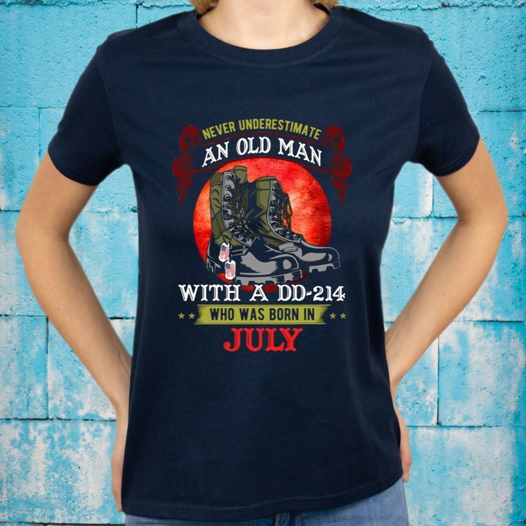 Never Underestimate An Old Man With A DD-214 Who Was Born In July T-Shirts
