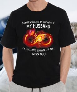 Somewhere In Heaven My Husband Is Smiling Down On My I Miss You Shirts