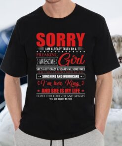 Sorry I Am Already Taken By A Freaking Awesome Girl She’s A Bit Crazy And Scares Me Sometimes Funny T-Shirt