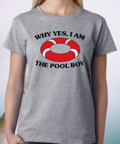 Swimming Why Yes I Am the Pool Boy TShirts