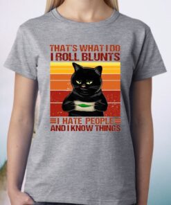 That’s What I Do I Roll Blunts I Hate People And I Know Things Black Cat Funny T-Shirt