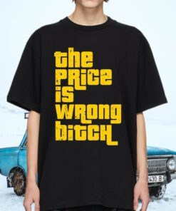 The Price Is Wrong Bitch Shirts