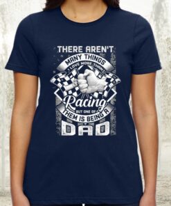 There Aren’t Many Things I Love More Than Racing But One Of Them Is Being A Dad TShirts