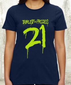 Thrust the process 21 tshirts