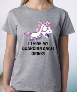 Unicorns I Think My Guardian Angel Drinks T-Shirt