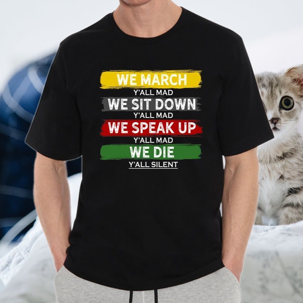 We March Y’All Mad We Sit Down Y’All Mad Dark T-shirt