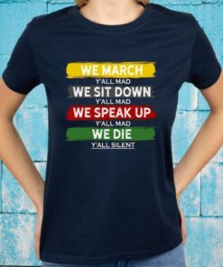 We March Y’All Mad We Sit Down Y’All Mad Dark T-shirts