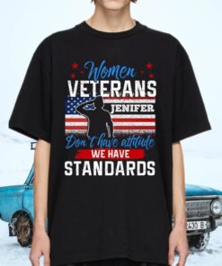 Women Veterans Don’t Have Attitude We Have Standards T-Shirts