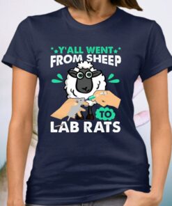 Y’all Went From Sheep To Lab Rats T-Shirt