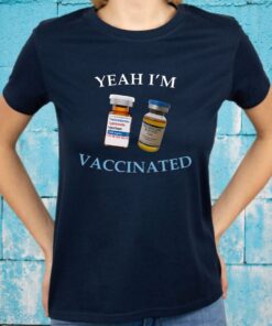 Yeah I’m Vaccinated Testosterone Trenbolone T-Shirts