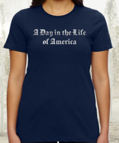 A Day In The Life Of America TeeShirt