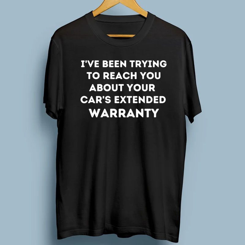 About Your Car's Extended Warranty Funny Shirt
