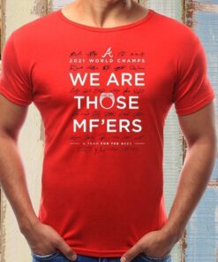 Braves We Are Those Mother Fuckers T-Shirts