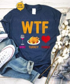 WTF Wine Turkey Family Shirt Thanksgiving Day T-Shirts