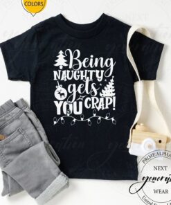 Being Naughty Gets You Crap Shirt