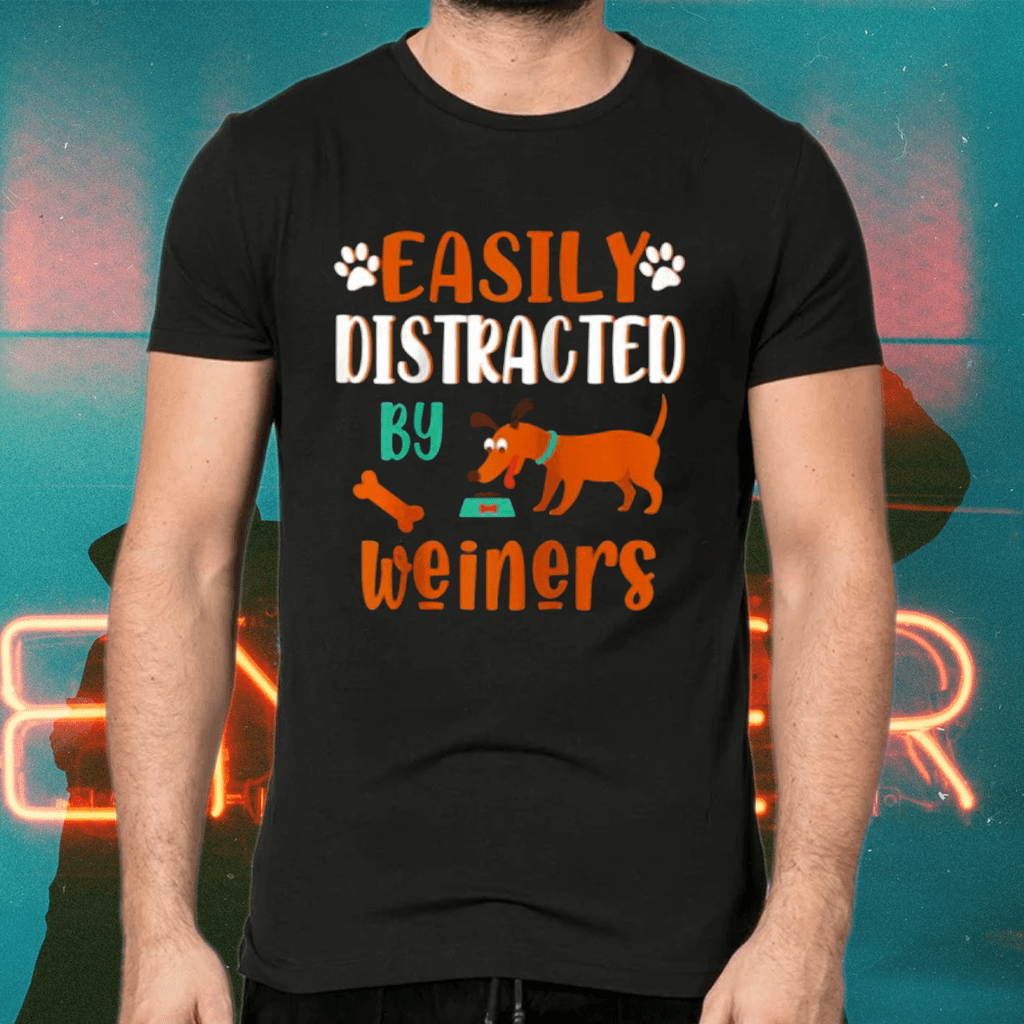 Easily Distracted by Weiners Dachshund Dog idea Shirts