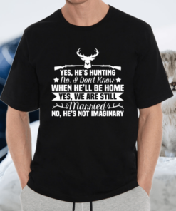 Yes He’s Hunting Don’t Know When He’ll Be Home Huntsman Gift Pullover Shirt