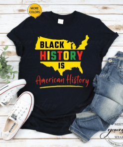 Black History Is American History African American Heritage Shirt