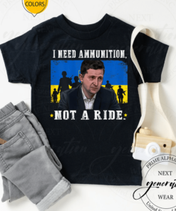 Volodymyr Zelensky 2022 I Need Ammunition, Not A Ride Ukraine TShirt